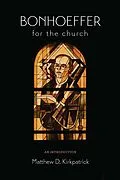 E-Book (epub) Bonhoeffer for the Church von Matthew D. Kirkpatrick