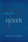 E-Book (epub) Behind the Blue and the Silver von Gabriela A. Rodríguez