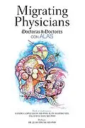 E-Book (epub) Migrating Physicians Doctoras & Doctores Con Alas von Sandra Lopez-Leon, Ilan Shapiro MD, Talia Wegman MD