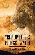 E-Book (epub) Trop Longtemps pour se Planter von Tamara V Gozzi