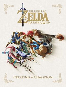 Fester Einband The Legend of Zelda: Breath of the Wild--Creating a Champion von Nintendo