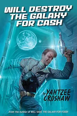 E-Book (epub) Will Destroy the Galaxy for Cash von Yahtzee Croshaw