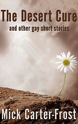 eBook (epub) Desert Cure and other gay short stories de Mick Carter-Frost