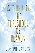 E-Book (epub) Is this life the threshold of Heaven? von Joseph Daeges