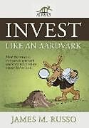 Fester Einband Invest Like an Aardvark von James M. Russo