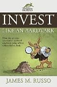 Kartonierter Einband Invest Like an Aardvark von James M. Russo