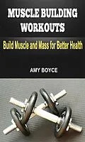E-Book (epub) Muscle Building Workouts: Build Muscle and Mass for Better Health von Amy Boyce