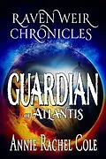 E-Book (epub) Guardian of Atlantis (Raven Weir Chronicles, #1) von Annie Rachel Cole
