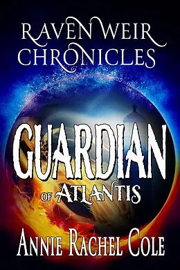 E-Book (epub) Guardian of Atlantis (Raven Weir Chronicles, #1) von Annie Rachel Cole