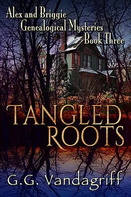 E-Book (epub) Tangled Roots - New Edition (Alex & Briggie Mysteries, #3) von G. G. Vandagriff