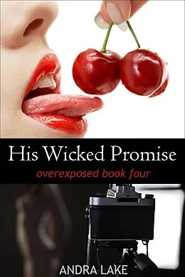 E-Book (epub) His Wicked Promise (overexposed, #4) von Andra Lake