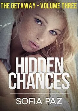 E-Book (epub) Hidden Chances: The Getaway - Volume Three von Sofia Paz