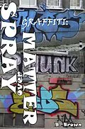 E-Book (epub) Graffiti: Spray over Matter (New Graffiti Photo Trips, #5) von B. Brown