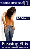 E-Book (epub) Pleasing Ellis: An Erotic Lesbian Romance (The Ellis Chronicles, #11) von T. E. Robbens