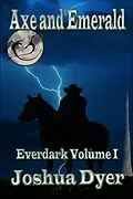E-Book (epub) Axe and Emerald (Everdark Saga, #1) von Joshua Dyer