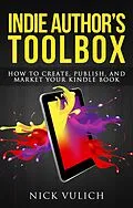 E-Book (epub) Indie Author's Toolbox: How to Create, Publish, and Market Your Kindle Book von Nick Vulich