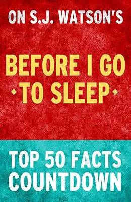 E-Book (epub) Before I Go To Sleep by SJ Watson - Top 50 Facts Countdown von Top Facts