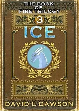 E-Book (epub) Ice (The Book of Fire Trilogy, #3) von David Dawson