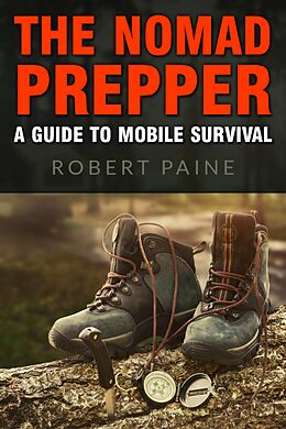 E-Book (epub) The Nomad Prepper: A Guide to Mobile Survival von Robert Paine