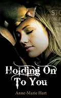 E-Book (epub) Holding On To You von Anne-Marie Hart
