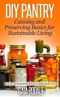 E-Book (epub) DIY Pantry: Canning and Preserving Basics for Sustainable Living (Sustainable Living & Homestead Survival Series) von Gaia Rodale