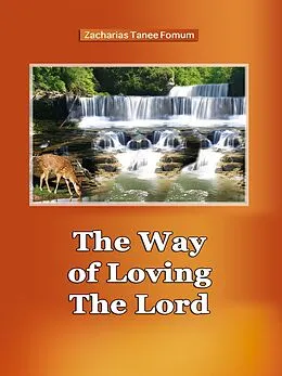 E-Book (epub) The Way of Loving The Lord (The Christian Way, #13) von Zacharias Tanee Fomum