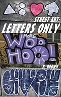 E-Book (epub) Street Art: Letters Only (New Graffiti Photo Trips, #2) von B. Brown