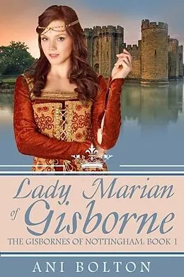 E-Book (epub) Lady Marian of Gisborne (The Gisbornes of Nottingham, #1) von Ani Bolton