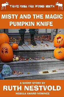 E-Book (epub) Misty and the Magic Pumpkin Knife (Tales From Far Beyond North) von Ruth Nestvold