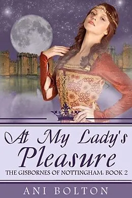 E-Book (epub) At My Lady's Pleasure (The Gisbornes of Nottingham, #2) von Ani Bolton