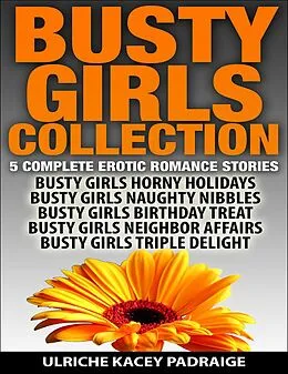E-Book (epub) Busty Girls Collection: 5 Complete Erotic Romance Stories von Ulriche Kacey Padraige