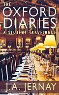 E-Book (epub) The Oxford Diaries: A Student Travelogue von J. A. Jernay