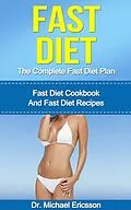 E-Book (epub) Fast Diet: The Complete Fast Diet Plan: Fast Diet Cookbook And Fast Diet Recipes von Michael Ericsson