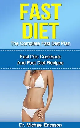 E-Book (epub) Fast Diet: The Complete Fast Diet Plan: Fast Diet Cookbook And Fast Diet Recipes von Michael Ericsson