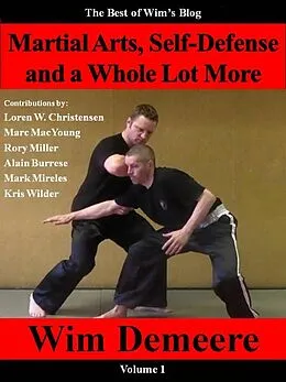 E-Book (epub) Martial Arts, Self-Defense and a Whole Lot More: The Best of Wim's Blog, Volume 1 von Wim Demeere
