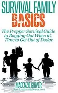 E-Book (epub) The Prepper Survival Guide to Bugging Out When You Absolutely Positively Can't Stay There Any Longer (Survival Family Basics - Preppers Survival Handbook Series) von Macenzie Guiver