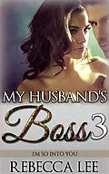E-Book (epub) My Husband's Boss 3: I'm So Into You von Rebecca Lee