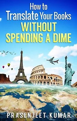 E-Book (epub) How to Translate Your Books Without Spending a Dime (Self-Publishing Without Spending a Dime, #2) von Prasenjeet Kumar