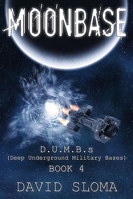 E-Book (epub) Moonbase: D.U.M.B.s (Deep Underground Military Bases) - Book 4 von David Sloma