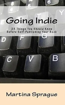 E-Book (epub) Going Indie: 25 Things You Should Know Before Self-Publishing Your Book (Writer Talk) von Martina Sprague