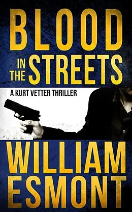 E-Book (epub) Blood in the Streets: A Kurt Vetter Thriller von William Esmont