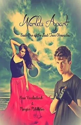 E-Book (epub) Worlds Apart (Lost Tear Chronicles, #1) von Bree Vanderland, Morgan Middleton