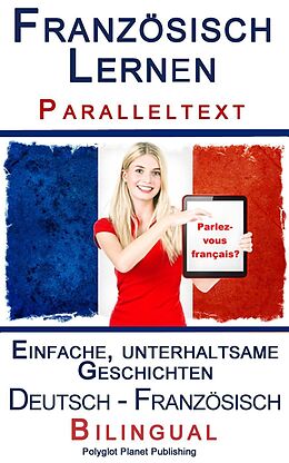 E-Book (epub) Französisch Lernen I - Paralleltext - Einfache, unterhaltsame Geschichten (Deutsch - Französisch) Bilingual (Französisch Lernen mit Paralleltext, #1) von Polyglot Planet Publishing