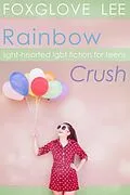 E-Book (epub) Rainbow Crush: Light-Hearted LGBT Fiction for Teens von Foxglove Lee