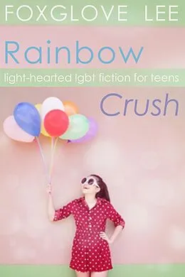 E-Book (epub) Rainbow Crush: Light-Hearted LGBT Fiction for Teens von Foxglove Lee