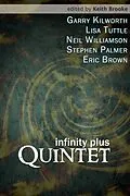 E-Book (epub) Infinity Plus: Quintet - : stories by Garry Kilworth, Lisa Tuttle, Neil Williamson, Stephen Palmer and Eric Brown von Eric Brown, Garry Kilworth, Lisa Tuttle