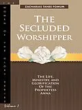E-Book (epub) The Secluded Worshipper: The Life, Ministry, And Glorification of The Prophetess Anna (Women of Glory, #1) von Zacharias Tanee Fomum
