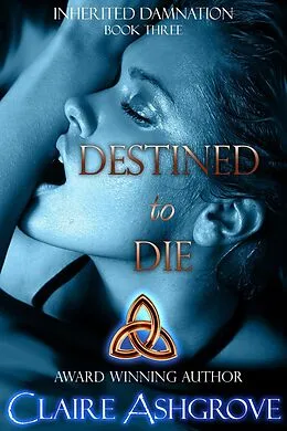 E-Book (epub) Destined to Die (Inherited Damnation, #3) von Claire Ashgrove