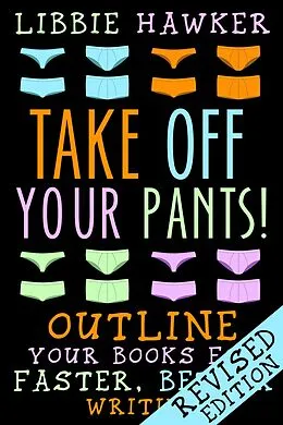 E-Book (epub) Take Off Your Pants! Outline Your Books for Faster, Better Writing (Revised Edition) von Libbie Hawker