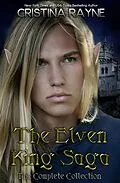 E-Book (epub) The Elven King Saga: The Complete Collection (Elven King Series) von Cristina Rayne
